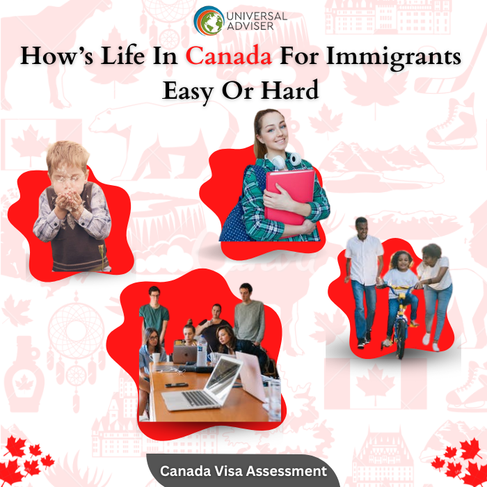 How’s Life In Canada For Immigrants- Easy Or Hard, For new immigrants, Start your life in Canada, Universal Adviser Immigration