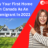 Buy First Home in Canada as New Immigrants, Universal Adviser Immigration