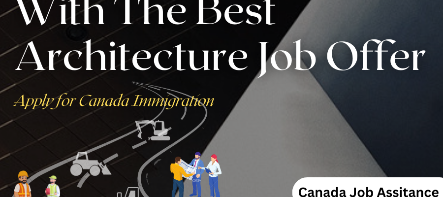 Immigrate To Canada With The Best Architecture Job Offer, Universal Adviser Immigration