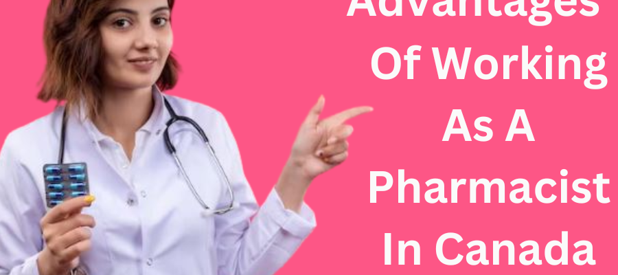 Benefits of Working as a Pharmacist in Canada
