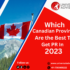 Which Canadian Provinces Are the Best To Get PR In 2023