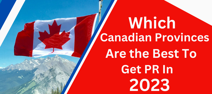 Which Canadian Provinces Are the Best To Get PR In 2023