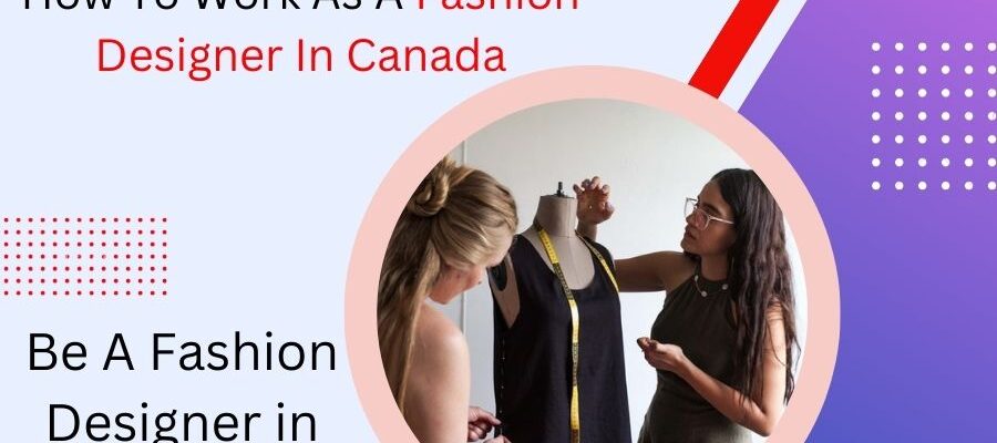 How to Work As a Fashion Designer in Canada