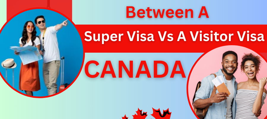 Difference Between A Canada Super Visa Vs A Visitor Visa