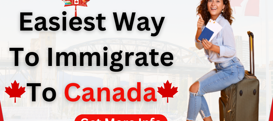 Easiest Way To Immigrate To Canada