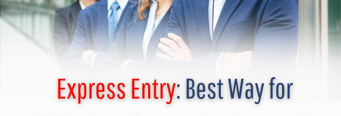 Express Entry Best Way for Skilled Workers to Get Canada PR