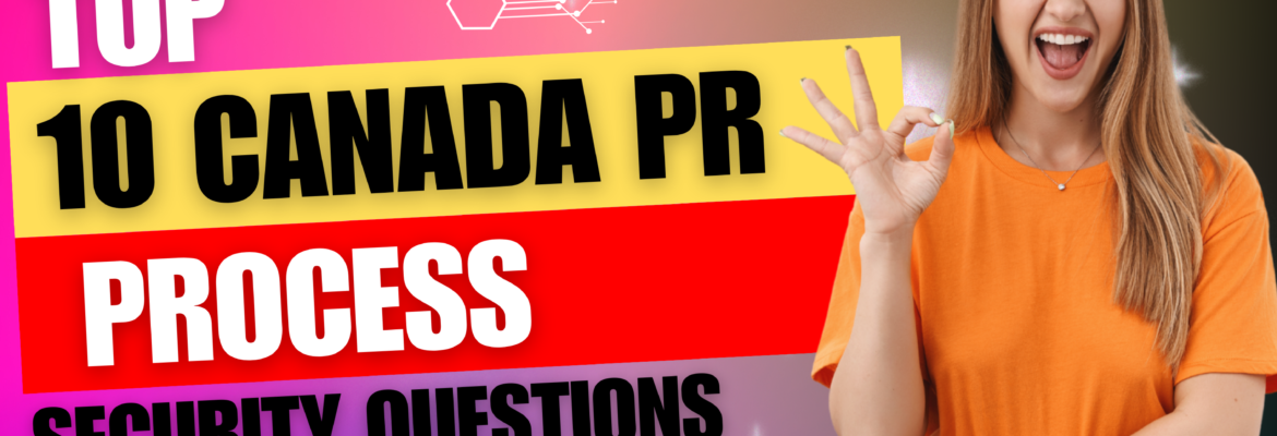 Top 10 Canada PR Process Security Questions