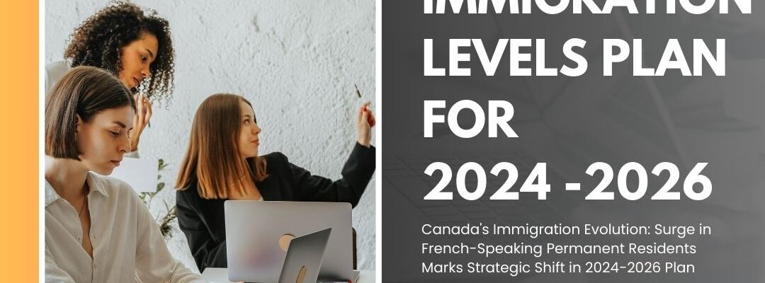 Canada Immigration Levels Plan for 2024-2026 | French-Speaking Permanent Residents